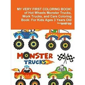 My Very First Coloring Book! of Hot Wheels Monster Trucks, Work Trucks, and Cars Coloring Book: For Kids Ages 3 Years Old and Up, Paperback - Beatrice imagine