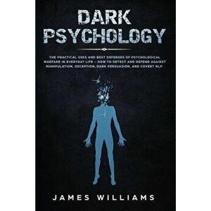 Dark Psychology: The Practical Uses and Best Defenses of Psychological Warfare in Everyday Life - How to Detect and Defend Against Mani, Paperback - J imagine