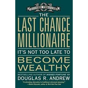 The Last Chance Millionaire: It's Not Too Late to Become Wealthy, Paperback - Douglas R. Andrew imagine