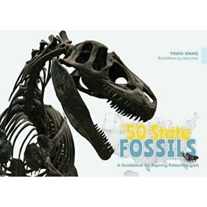 The 50 State Fossils: A Guidebook for Aspiring Paleontologists, Hardcover - Yinan Wang imagine