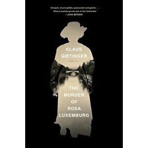 The Murder of Rosa Luxemburg, Hardcover - Klaus Gietinger imagine