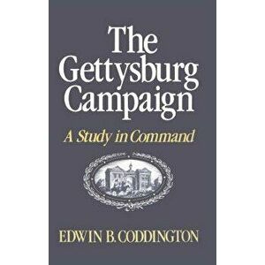 The Gettysburg Campaign: A Study in Command, Paperback - Edwin B. Coddington imagine