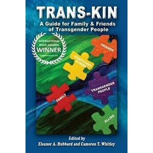 Trans-Kin: A Guide for Family and Friends of Transgender People, Paperback - Cameron T. Whitley imagine