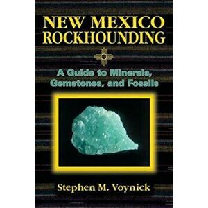 New Mexico Rockhounding, Paperback - Stephen M. Voynick imagine