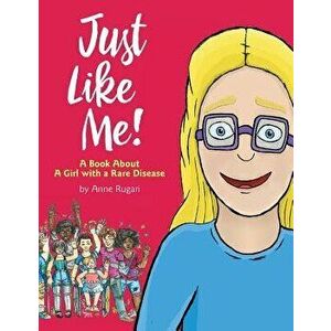 Just Like Me!: A Book about a Girl with a Rare Disease, Paperback - Anne Rugari imagine