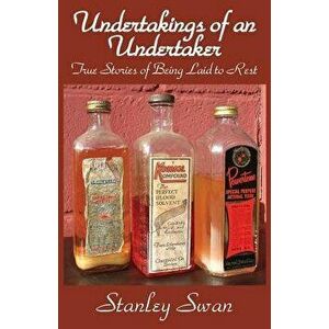 Undertakings of an Undertaker: True Stories of Being Laid to Rest, Paperback - Stanley Swan imagine