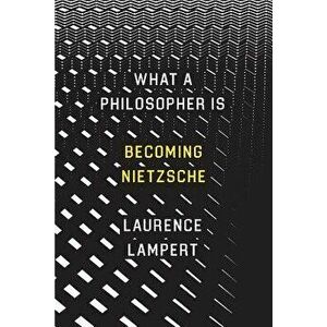 What a Philosopher Is: Becoming Nietzsche, Hardcover - Laurence Lampert imagine