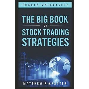The Big Book of Stock Trading Strategies, Paperback - Matthew R. Kratter imagine