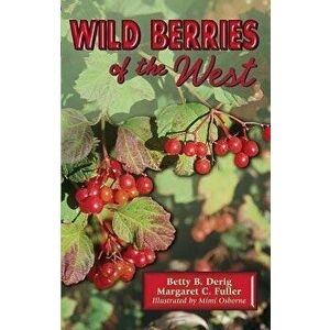 Wild Berries of the West, Paperback - Betty B. Derig imagine
