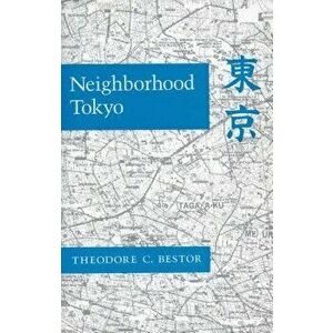 Neighborhood Tokyo, Paperback - Theodore C. Bestor imagine