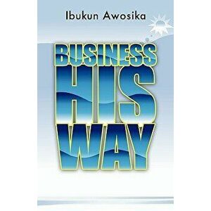 Business His Way, Paperback - Ibukun Awosika imagine