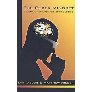 The Poker Mindset: Essential Attitudes for Poker Success, Paperback - Ian Taylor imagine