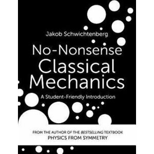 No-Nonsense Classical Mechanics: A Student-Friendly Introduction, Paperback - Jakob Schwichtenberg imagine