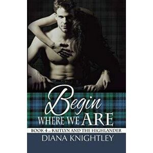 Begin Where We Are, Paperback - Diana Knightley imagine