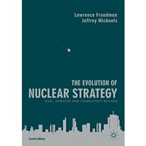 The Evolution of Nuclear Strategy: New, Updated and Completely Revised, Paperback - Lawrence Freedman imagine