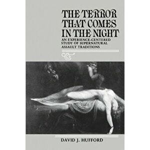 The Terror That Comes in the Night: An Experience-Centered Study of Supernatural Assault Traditions, Paperback - David J. Hufford imagine