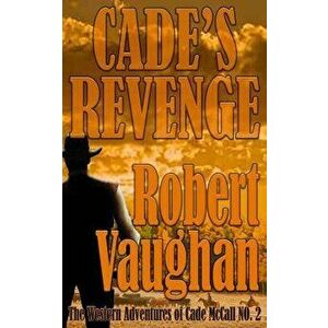 Cade's Revenge: The Western Adventures of Cade McCall Book II, Paperback - Robert Vaughan imagine
