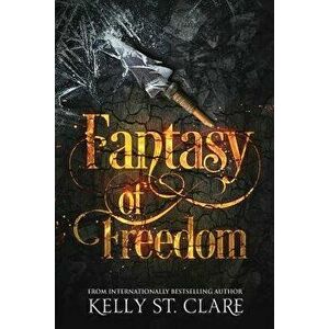 Fantasy of Freedom, Paperback - Kelly St Clare imagine