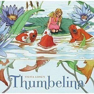 Sylvia Long's Thumbelina, Hardcover - Sylvia Long imagine