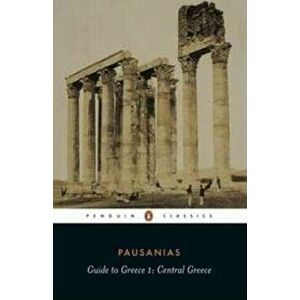 Guide to Greece: Volume 1: Central Greece, Paperback - Pausanius imagine