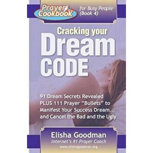 Prayer Cookbook for Busy People (Book 4): Cracking Your Dream Code, Paperback - Elisha Goodman imagine