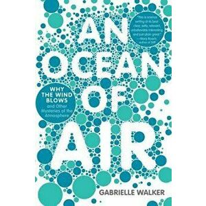 An Ocean of Air: Why the Wind Blows and Other Mysteries of the Atmosphere, Paperback - Gabrielle Walker imagine