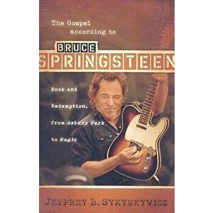 The Gospel According to Bruce Springsteen: Rock and Redemption, from Asbury Park to Magic, Paperback - Jeffrey B. Symynkywicz imagine