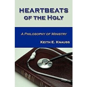 Heartbeats of the Holy, Paperback - Keith E. Knauss imagine