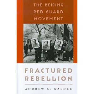 Fractured Rebellion: The Beijing Red Guard Movement, Paperback - Andrew G. Walder imagine