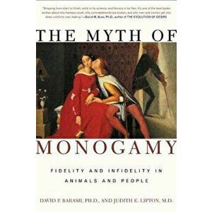 The Myth of Monogamy: Fidelity and Infidelity in Animals and People, Paperback - David P. Barash imagine