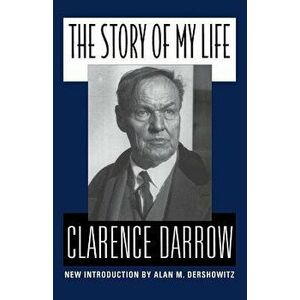 The Story of My Life, Paperback - Clarence Darrow imagine