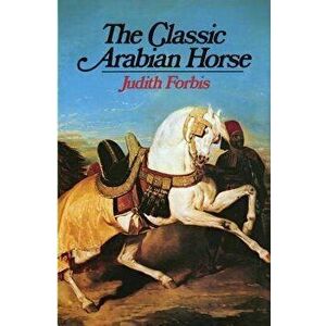 Classic Arabian Horse, Hardcover - Judith Forbis imagine