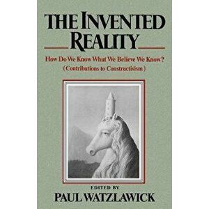 The Invented Reality: How Do We Know What We Believe We Know?, Paperback - Paul Watzlawick imagine
