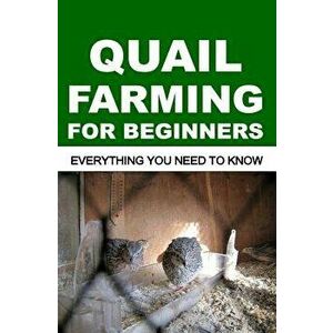 Quail Farming For Beginners: Everything You Need To Know, Paperback - Francis Okumu imagine
