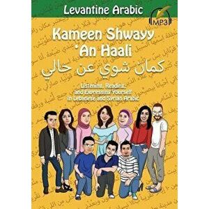 Levantine Arabic: Kameen Shwayy 'an Haali: Listening, Reading, and Expressing Yourself in Lebanese and Syrian Arabic, Paperback - Matthew Aldrich imagine
