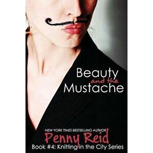 Beauty and the Mustache: A Philosophical Romance, Paperback - Penny Reid imagine