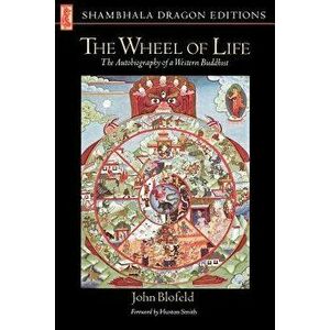 Wheel of Life: The Autobiography of a Western Buddhist, Paperback - John Eaton Calthrope Blofeld imagine