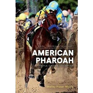 American Pharoah: Triple Crown Champion, Paperback - Shelley Fraser Mickle imagine