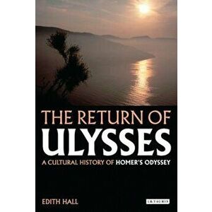 The Return of Ulysses: A Cultural History of Homer's Odyssey, Paperback - Edith Hall imagine