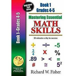 Mastering Essential Math Skills Book 1 Grades 4-5: Re-Designed Library Version, Paperback - Richard W. Fisher imagine