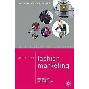 Mastering Fashion Marketing, Paperback - Tim Jackson imagine