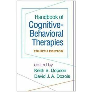 Handbook of Cognitive-Behavioral Therapies, Fourth Edition, Hardcover - Keith S. Dobson imagine