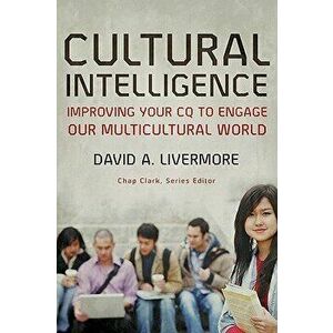 Cultural Intelligence: Improving Your CQ to Engage Our Multicultural World, Paperback - David a. Livermore imagine