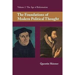 The Foundations of Modern Political Thought: Volume 2, the Age of Reformation, Paperback - Quentin Skinner imagine