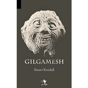 Gilgamesh, Paperback - Stuart T. Kendall imagine