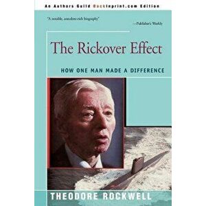The Rickover Effect: How One Man Made a Difference, Paperback - Theodore Rockwell imagine