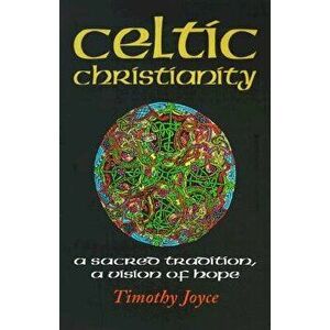 Celtic Christianity: A Sacred Tradition, a Vision of Hope, Paperback - Timothy J. Joyce imagine