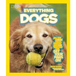 National Geographic Kids Everything Dogs: All the Canine Facts, Photos, and Fun You Can Get Your Paws On! - Becky Baines imagine