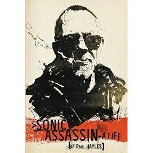 Sonic Assassin: A Life, Paperback - Paul Hayles imagine
