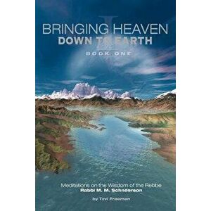 Bringing Heaven Down to Earth Book 1, Paperback - Tzvi Freeman imagine